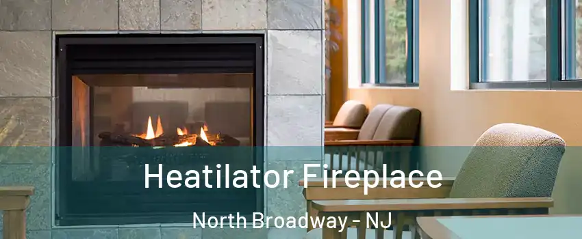 Heatilator Fireplace North Broadway - NJ