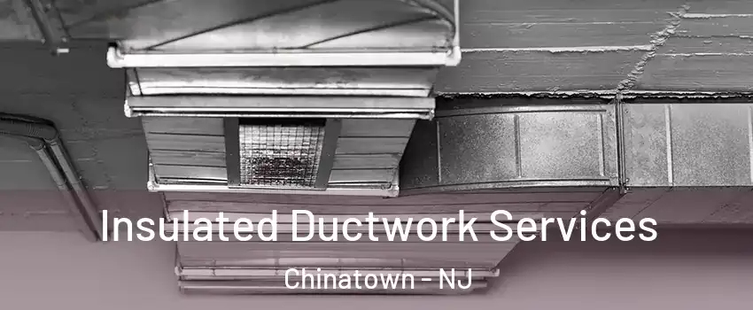 Insulated Ductwork Services Chinatown - NJ