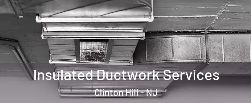 Insulated Ductwork Services Clinton Hill - NJ