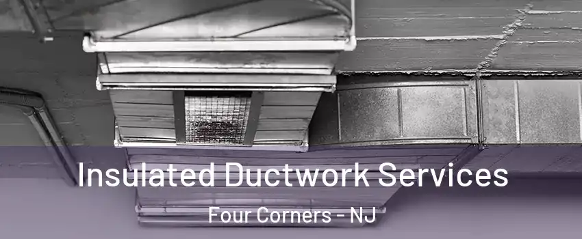 Insulated Ductwork Services Four Corners - NJ