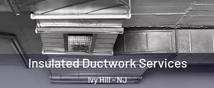 Insulated Ductwork Services Ivy Hill - NJ