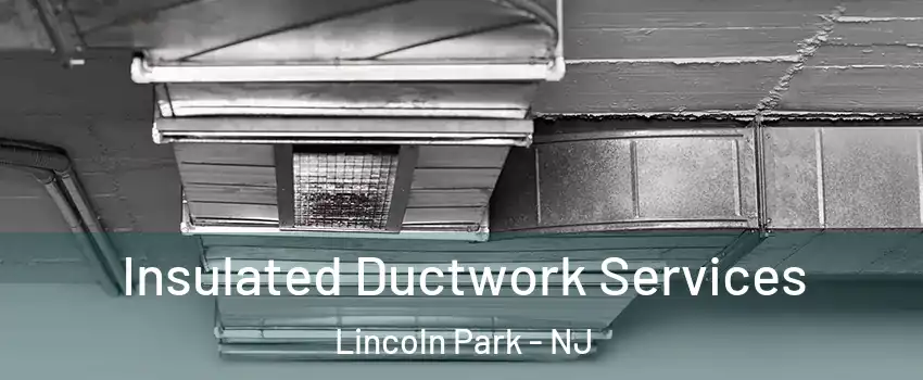 Insulated Ductwork Services Lincoln Park - NJ