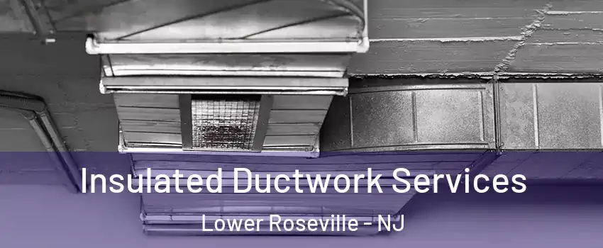 Insulated Ductwork Services Lower Roseville - NJ