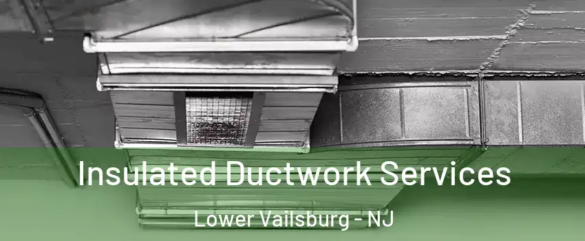 Insulated Ductwork Services Lower Vailsburg - NJ