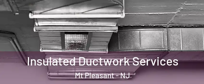 Insulated Ductwork Services Mt Pleasant - NJ