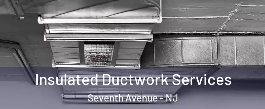 Insulated Ductwork Services Seventh Avenue - NJ