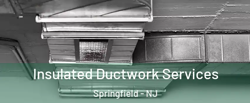Insulated Ductwork Services Springfield - NJ