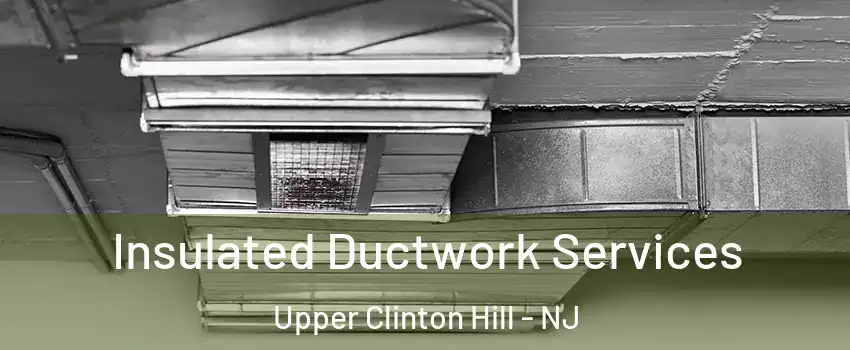 Insulated Ductwork Services Upper Clinton Hill - NJ