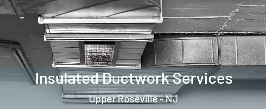Insulated Ductwork Services Upper Roseville - NJ