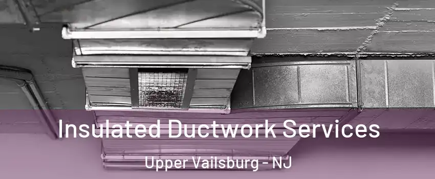 Insulated Ductwork Services Upper Vailsburg - NJ