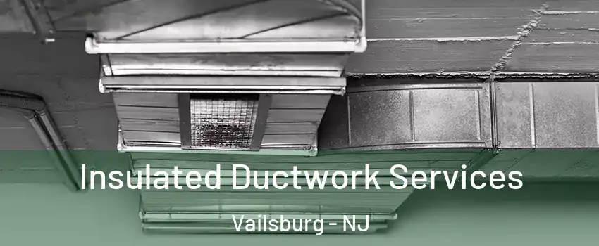 Insulated Ductwork Services Vailsburg - NJ