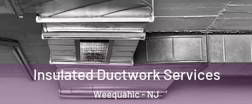 Insulated Ductwork Services Weequahic - NJ