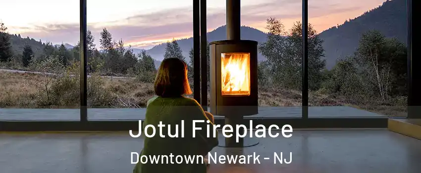 Jotul Fireplace Downtown Newark - NJ