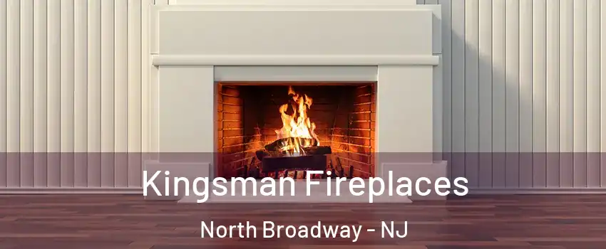 Kingsman Fireplaces North Broadway - NJ
