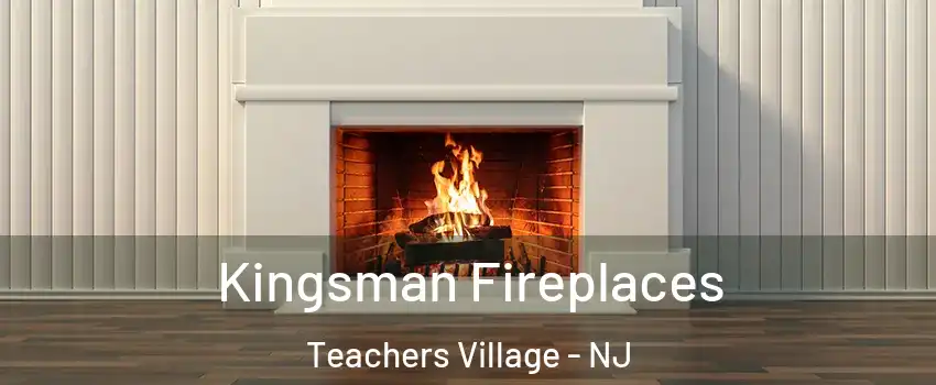 Kingsman Fireplaces Teachers Village - NJ