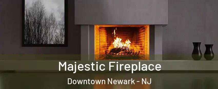 Majestic Fireplace Downtown Newark - NJ