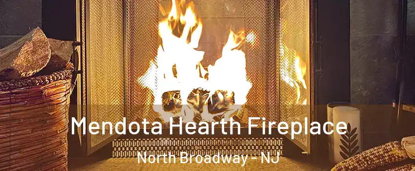Mendota Hearth Fireplace North Broadway - NJ