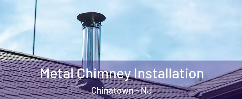 Metal Chimney Installation Chinatown - NJ