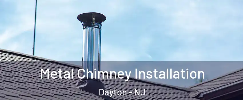Metal Chimney Installation Dayton - NJ