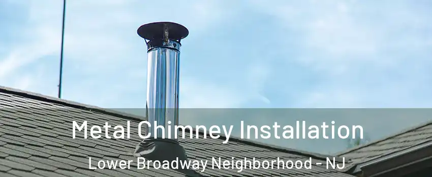 Metal Chimney Installation Lower Broadway Neighborhood - NJ