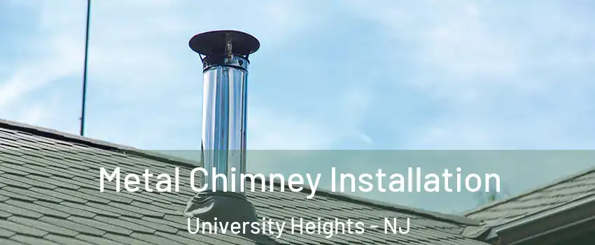 Metal Chimney Installation University Heights - NJ