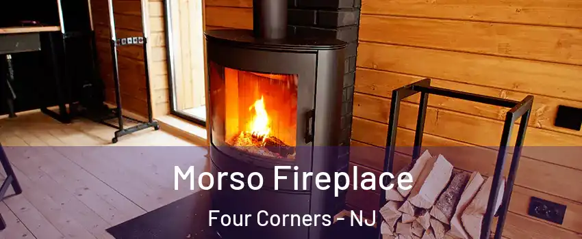 Morso Fireplace Four Corners - NJ