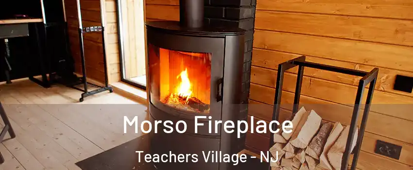 Morso Fireplace Teachers Village - NJ