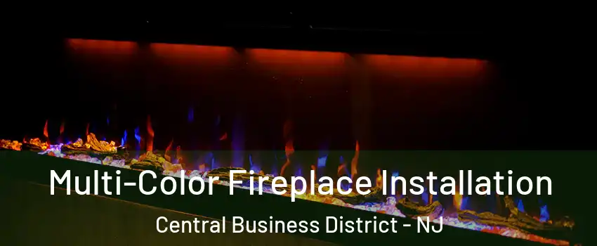 Multi-Color Fireplace Installation Central Business District - NJ