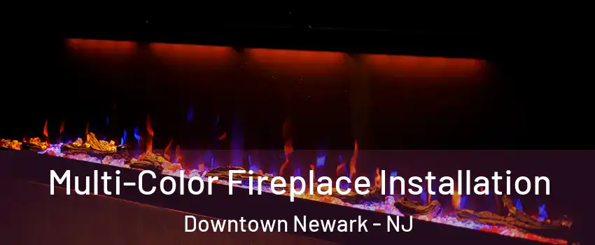 Multi-Color Fireplace Installation Downtown Newark - NJ