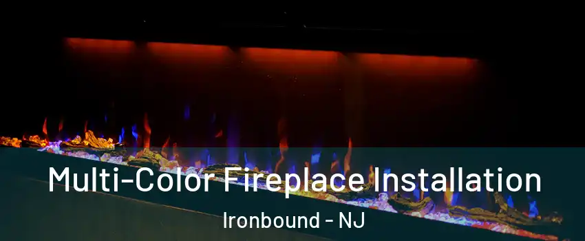 Multi-Color Fireplace Installation Ironbound - NJ