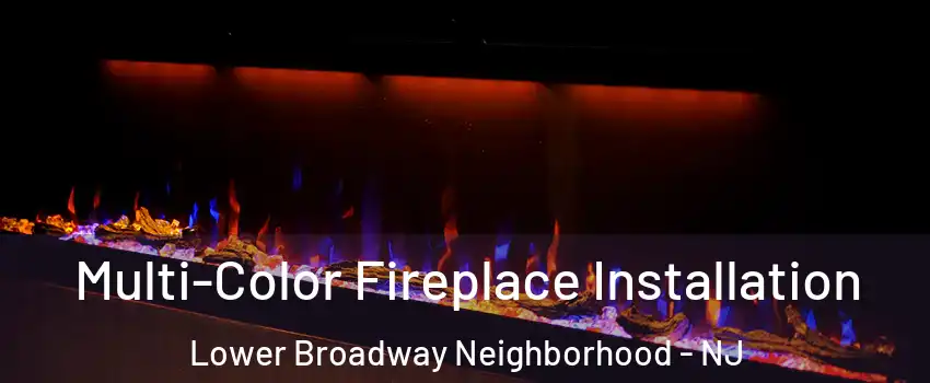 Multi-Color Fireplace Installation Lower Broadway Neighborhood - NJ