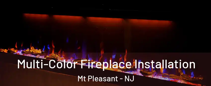 Multi-Color Fireplace Installation Mt Pleasant - NJ