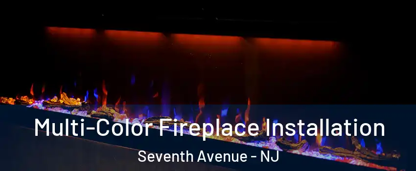 Multi-Color Fireplace Installation Seventh Avenue - NJ