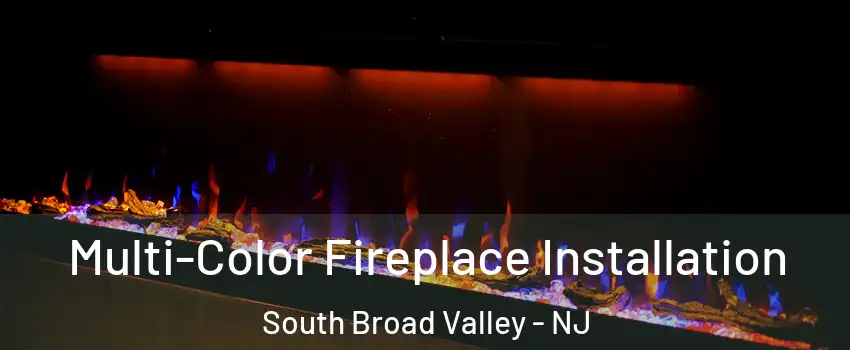 Multi-Color Fireplace Installation South Broad Valley - NJ