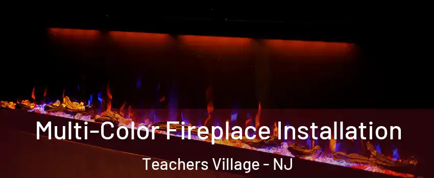 Multi-Color Fireplace Installation Teachers Village - NJ
