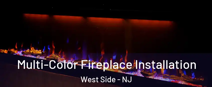 Multi-Color Fireplace Installation West Side - NJ