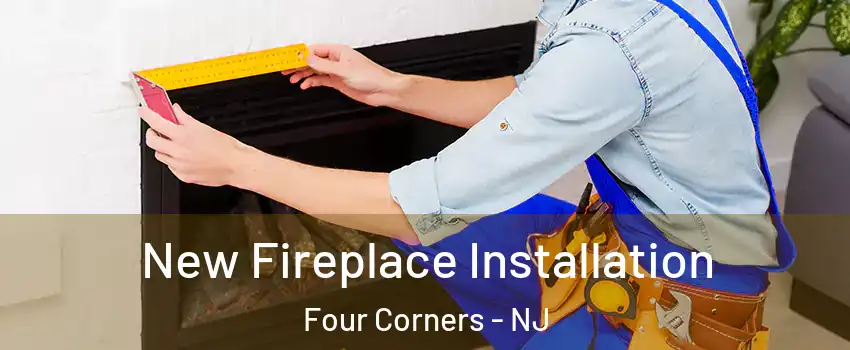 New Fireplace Installation Four Corners - NJ