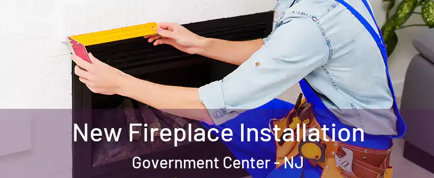 New Fireplace Installation Government Center - NJ