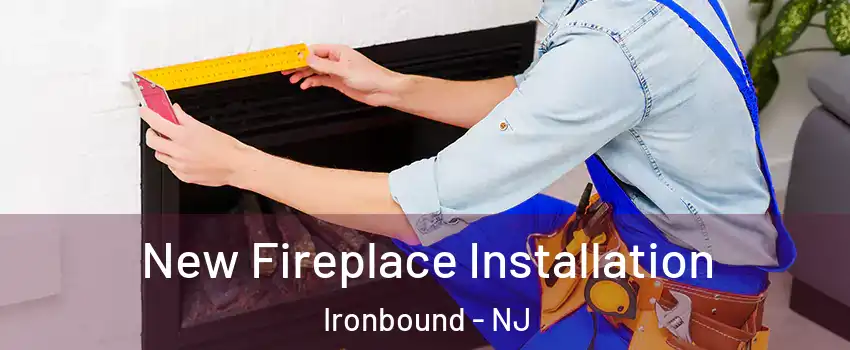 New Fireplace Installation Ironbound - NJ