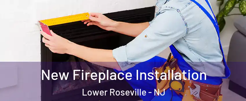 New Fireplace Installation Lower Roseville - NJ