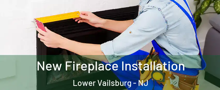 New Fireplace Installation Lower Vailsburg - NJ