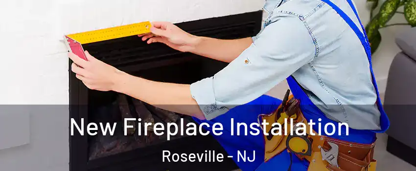 New Fireplace Installation Roseville - NJ