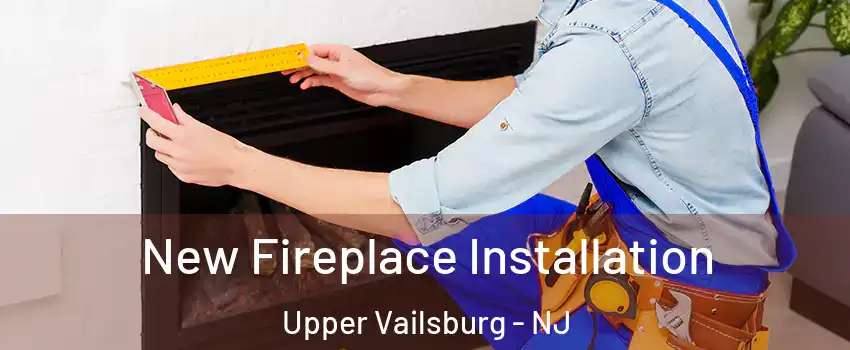 New Fireplace Installation Upper Vailsburg - NJ