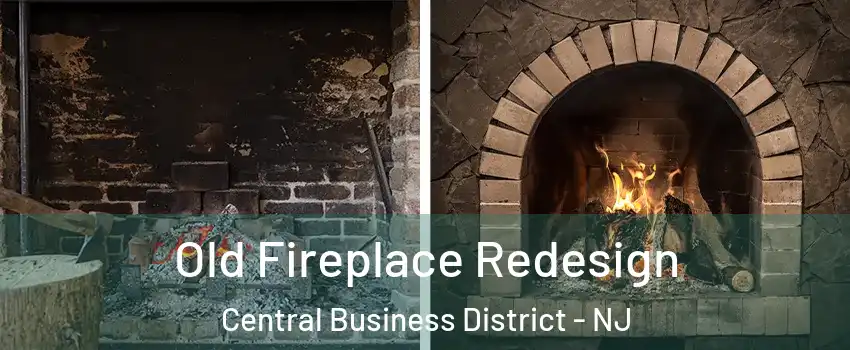 Old Fireplace Redesign Central Business District - NJ