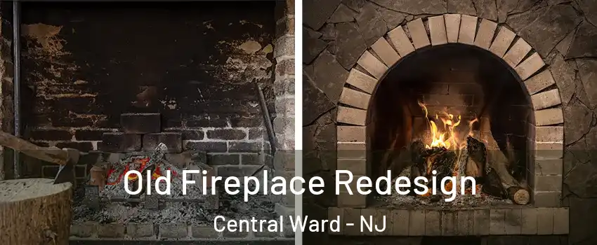Old Fireplace Redesign Central Ward - NJ
