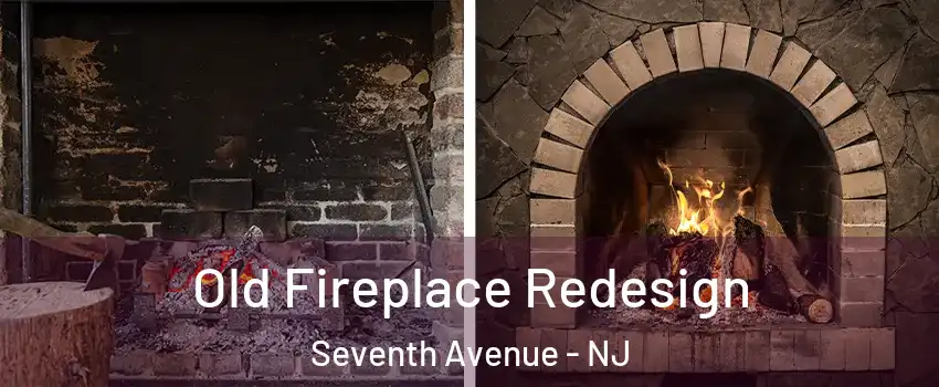 Old Fireplace Redesign Seventh Avenue - NJ