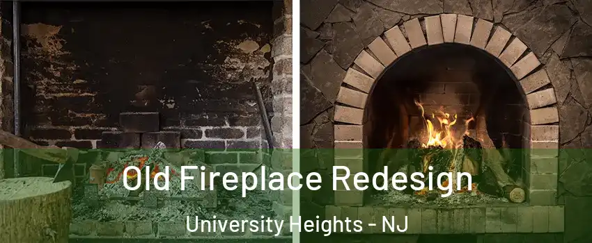 Old Fireplace Redesign University Heights - NJ