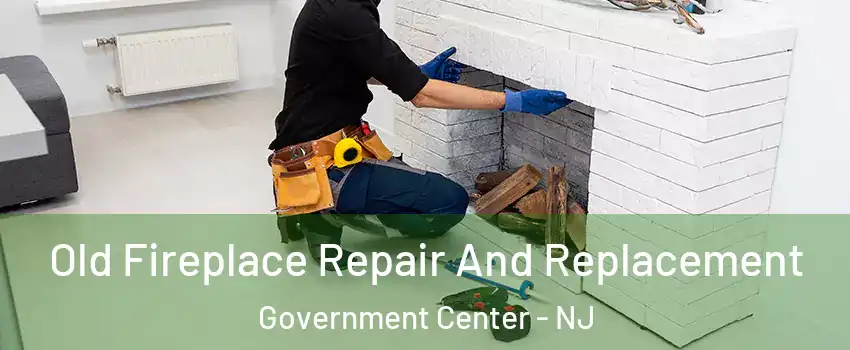 Old Fireplace Repair And Replacement Government Center - NJ