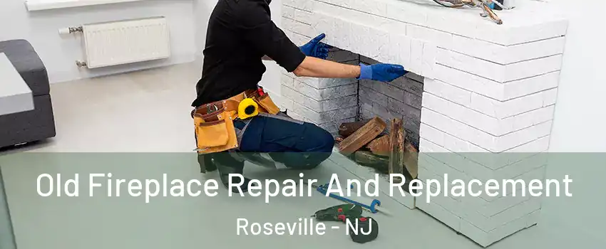 Old Fireplace Repair And Replacement Roseville - NJ