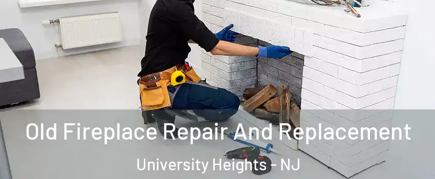 Old Fireplace Repair And Replacement University Heights - NJ